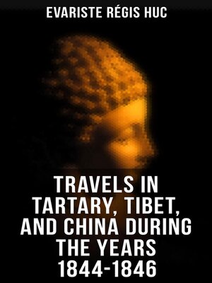 cover image of Travels in Tartary, Tibet, and China During the Years 1844-1846